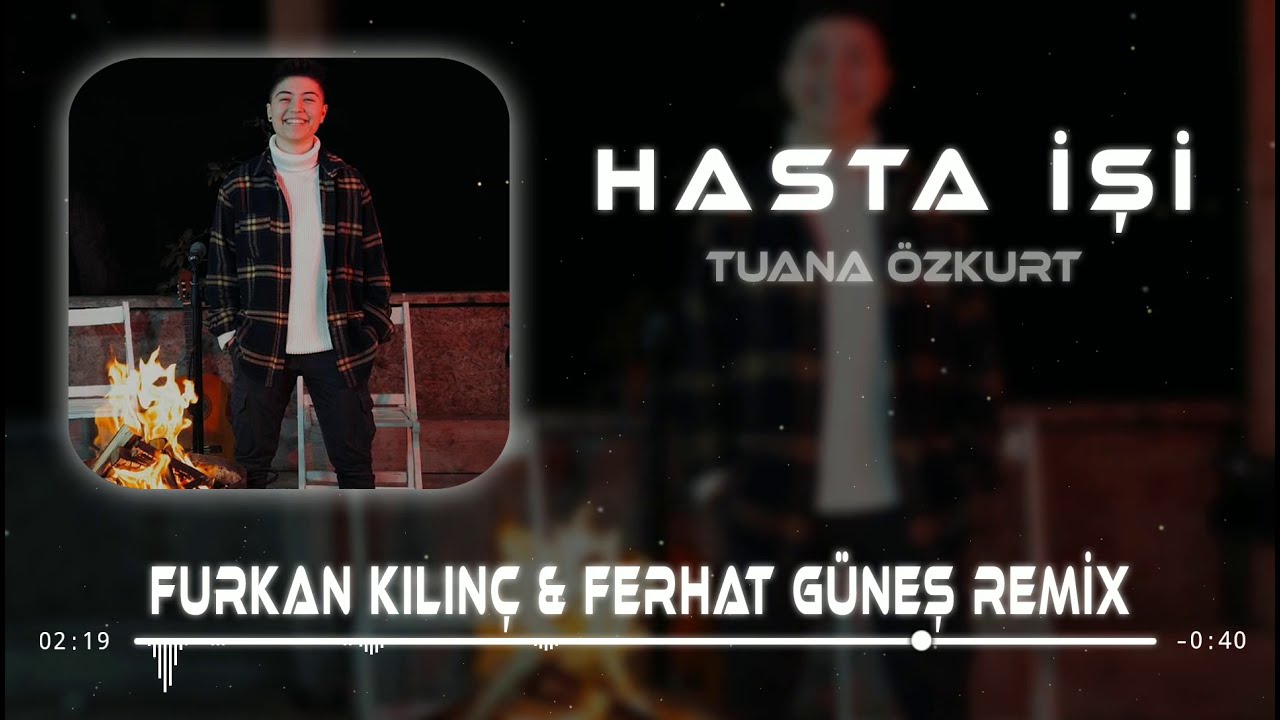 Tuana Özkurt - Hasta İşi ( Furkan Kılınç & Ferhat Güneş Remix )