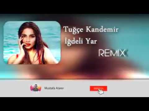 Tuğçe KANDEMİR - İĞDELİ YAR (REMİX)