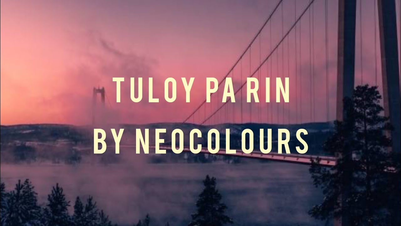 Tuloy Pa Rin -  Song by Neocolours (lyrics)