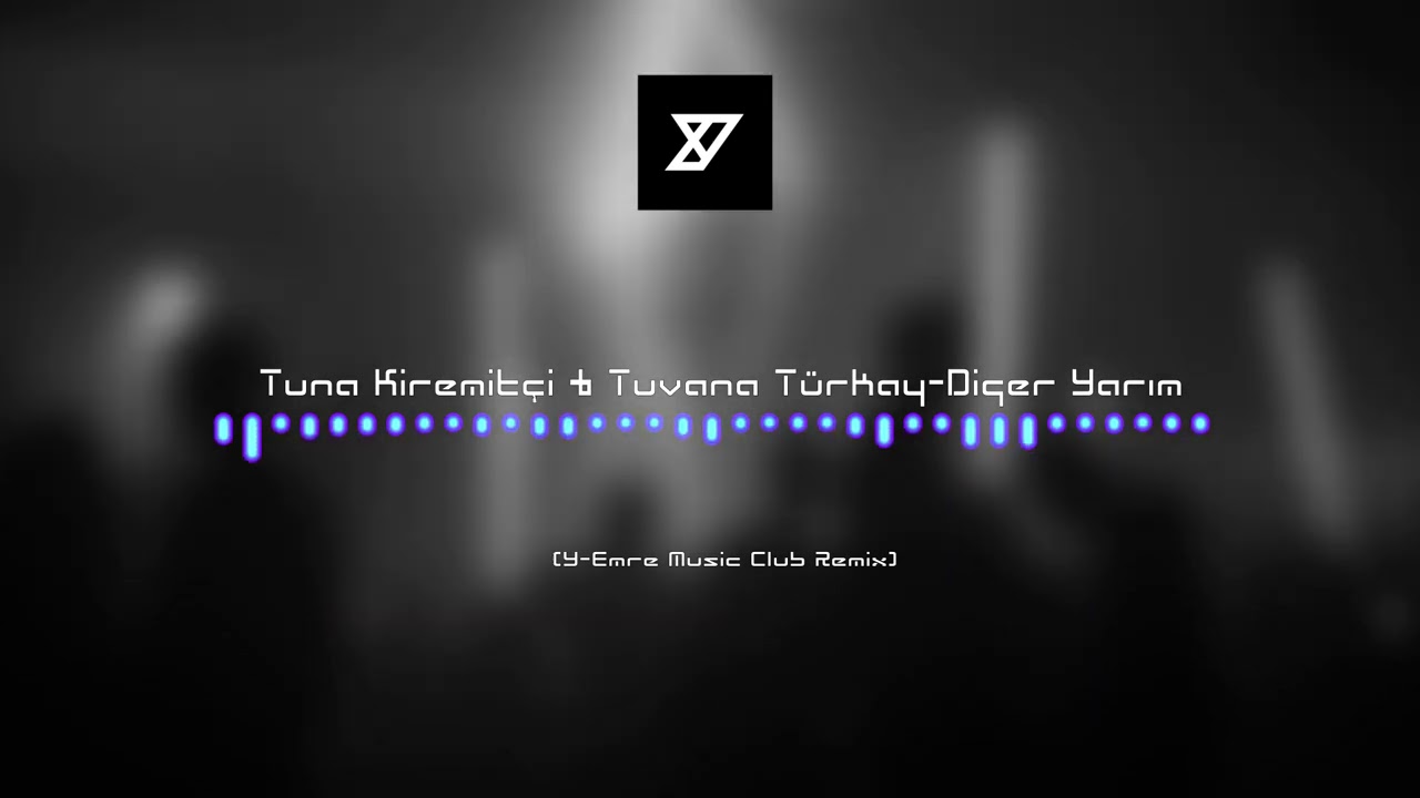 Tuna Kiremitçi & Tuvana Türkay -Diğer Yarım (Y-Emre Music Club Remix)
