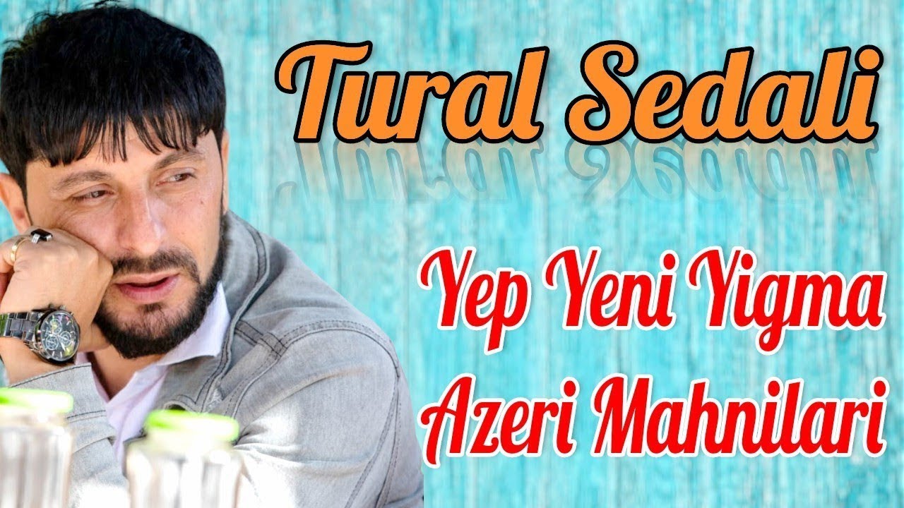 Tural Sedalidan Super Yep Yeni Azeri Yigma Mahnilari 2023(xeyanet)