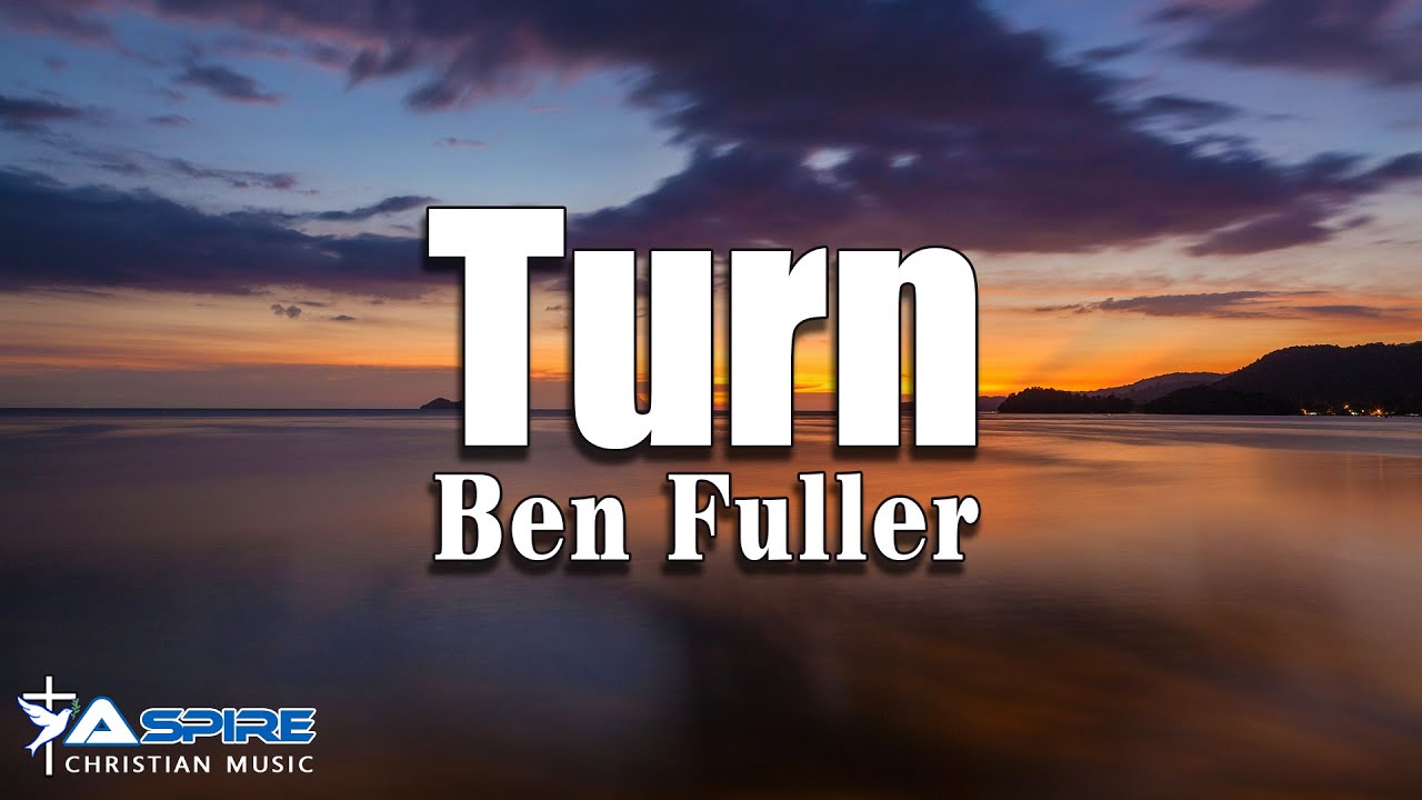 Turn - Ben Fuller [Lyric Video]