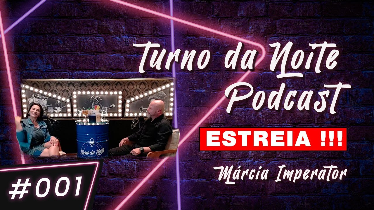 TURNO DA NOITE  PODCAST !   THE BEGINNING !!!!!  #001 MARCIA IMPERATOR
