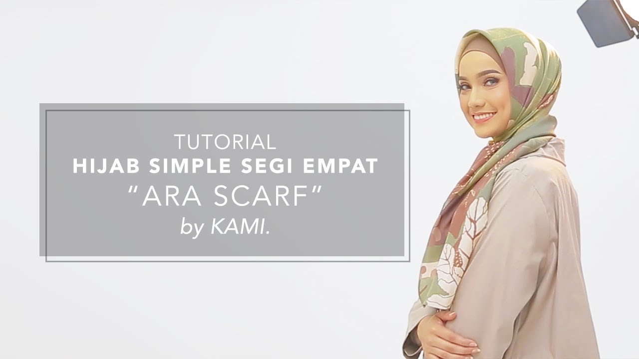 Tutorial Hijab Simple Segi Empat Ara Scarf by KAMI.