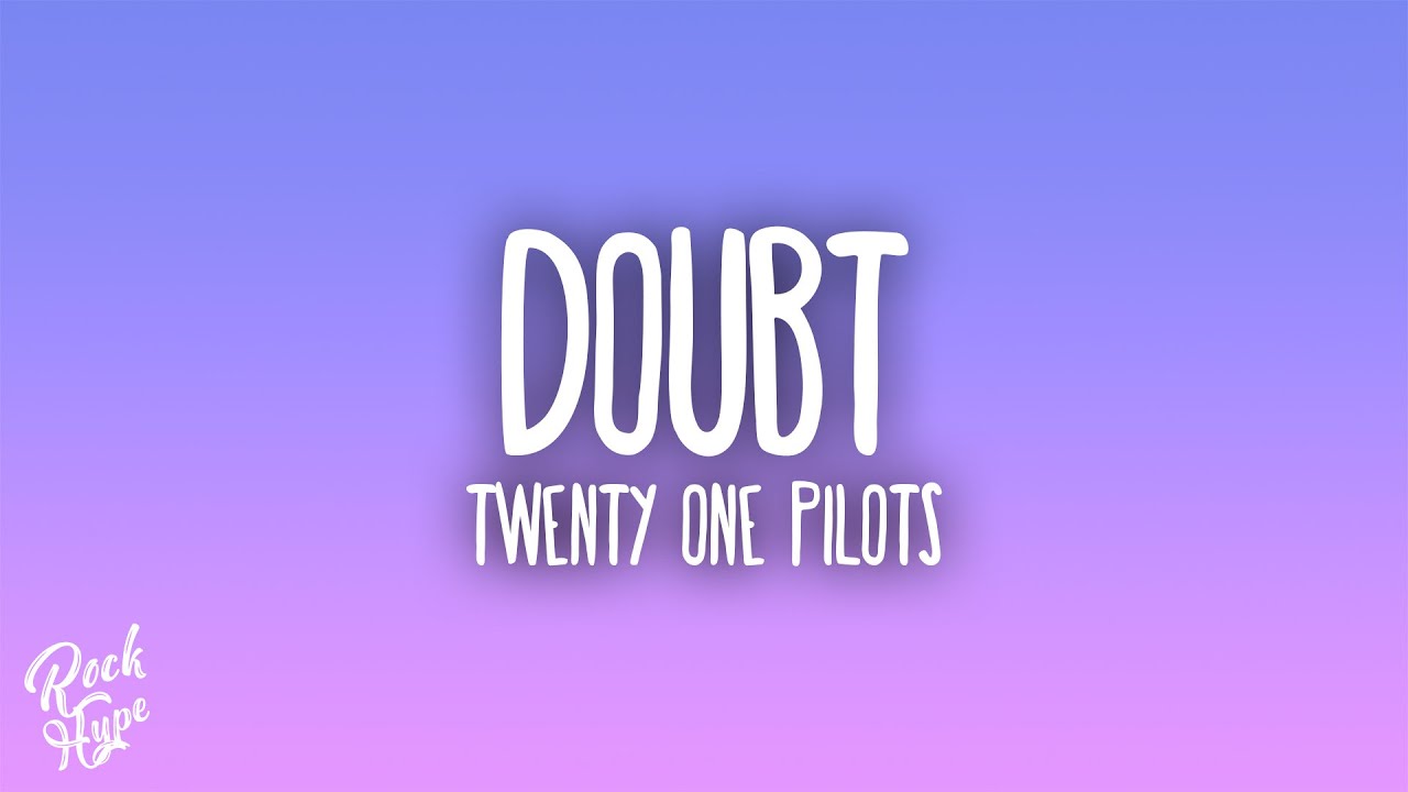 twenty one pilots - Doubt
