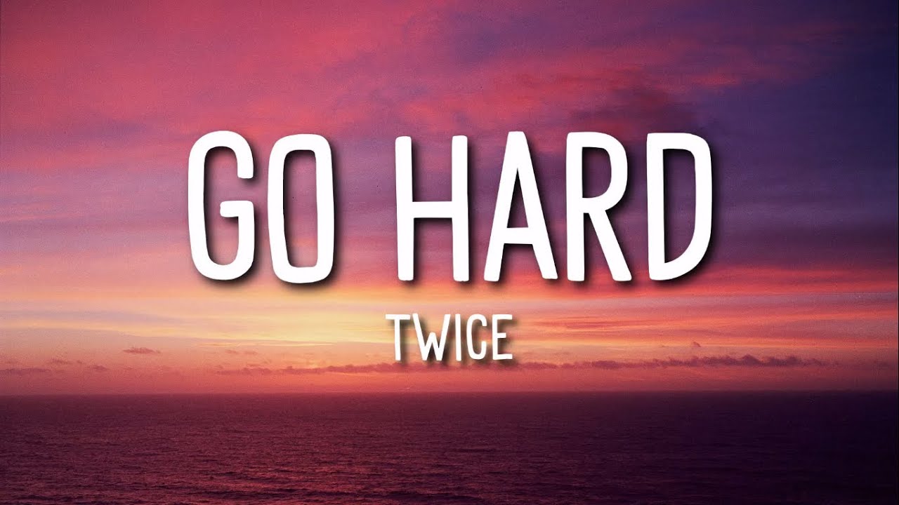 Twice - Go Hard (Lyrics)