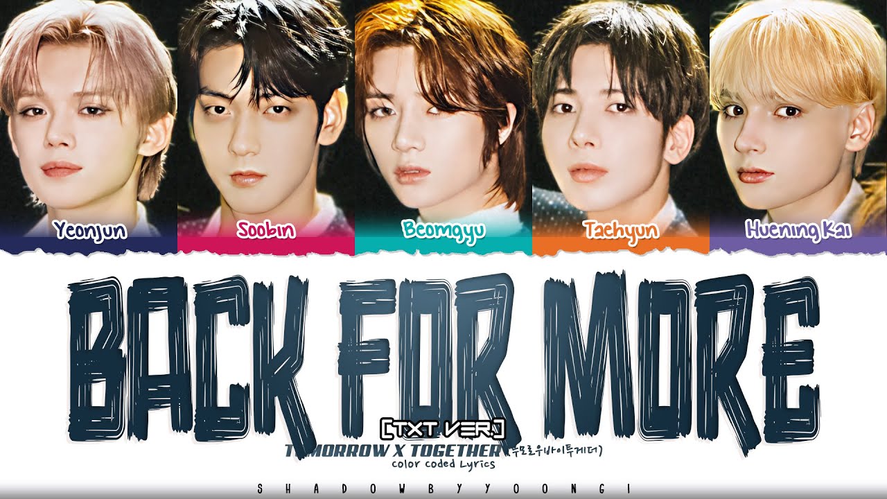 TXT (투모로우바이투게더) ‘Back for More (TXT Ver.)’ Lyrics [Color Coded_Eng] | ShadowByYoongi