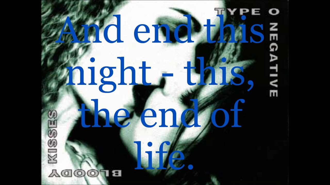 Type O Negative Bloody Kisses (A Death In The Family) lyrics (Lyrics in the video are slow)
