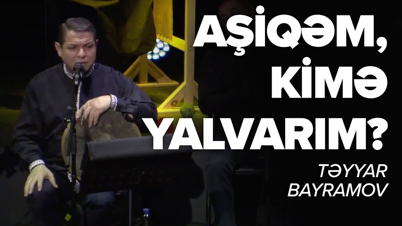 Təyyar Bayramov — Aşiqəm, Kimə Yalvarım? (DAIRAFEST)