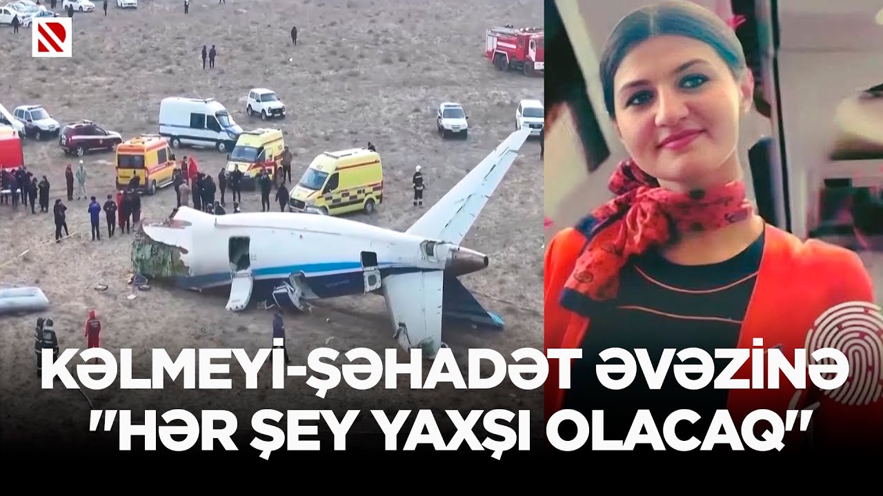 Təyyarə faciəsi ilə bağlı suallar - Kəlmeyi-şəhadət əvəzinə “Hər şey yaxşı olacaq!