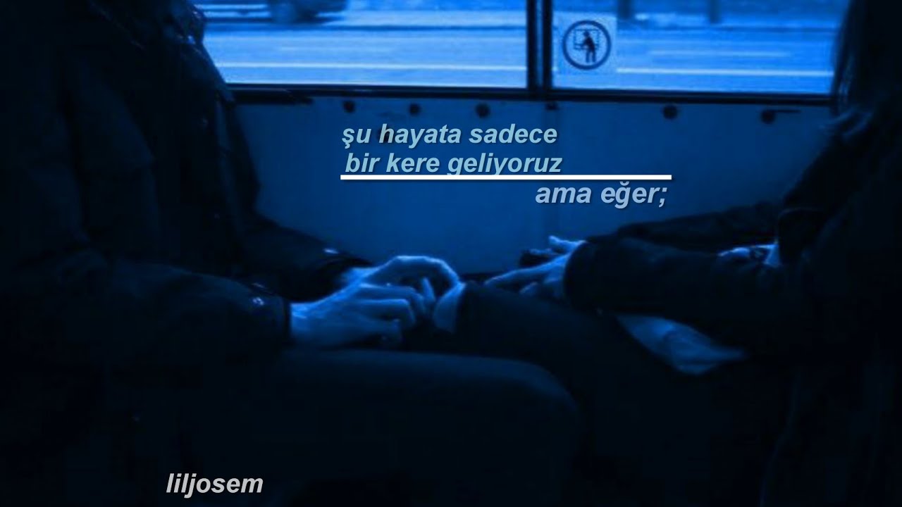 şu hayata sadece bir kere geliyoruz ama eğer;