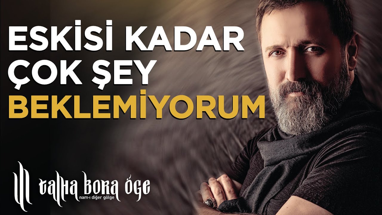 Şu Hayattan ve İnsanlardan Eskisi Kadar Çok Şey Beklemiyorum | Talha Bora Öge
