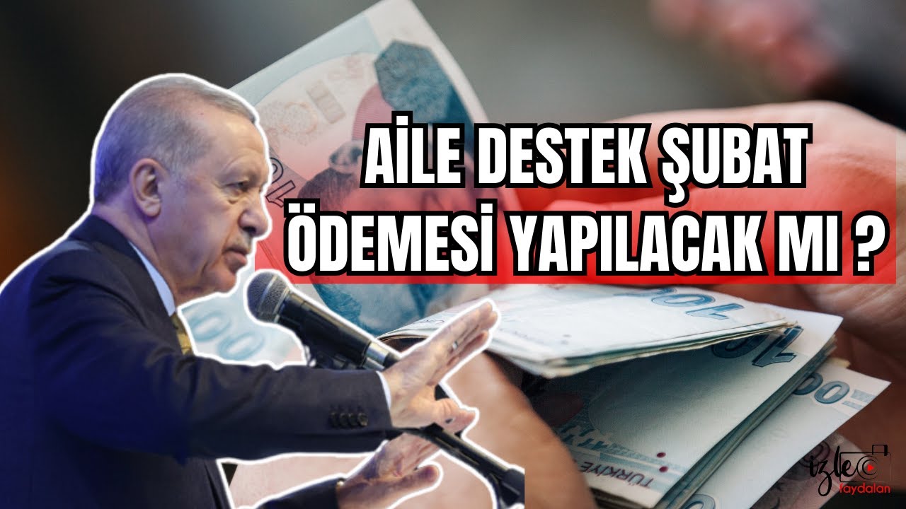 ŞUBAT AİLE DESTEK ÖDEMESİ ŞUBATTA AİLE DESTEK ÖDEMESİ YAPILACAK MI ?
