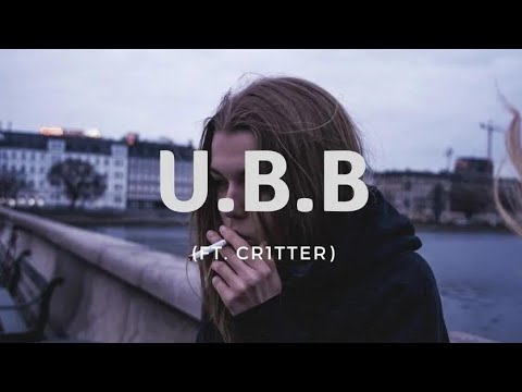 U.B.B (ft.Cr1tter) - Okthxbb [Lyrics]