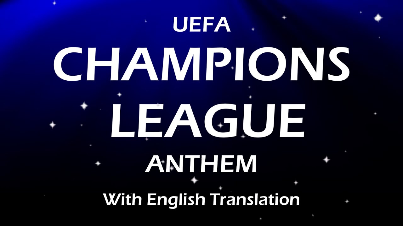 UEFA CHAMPIONS LEAGUE SONG WITH ENGLISH TRANSLATION
