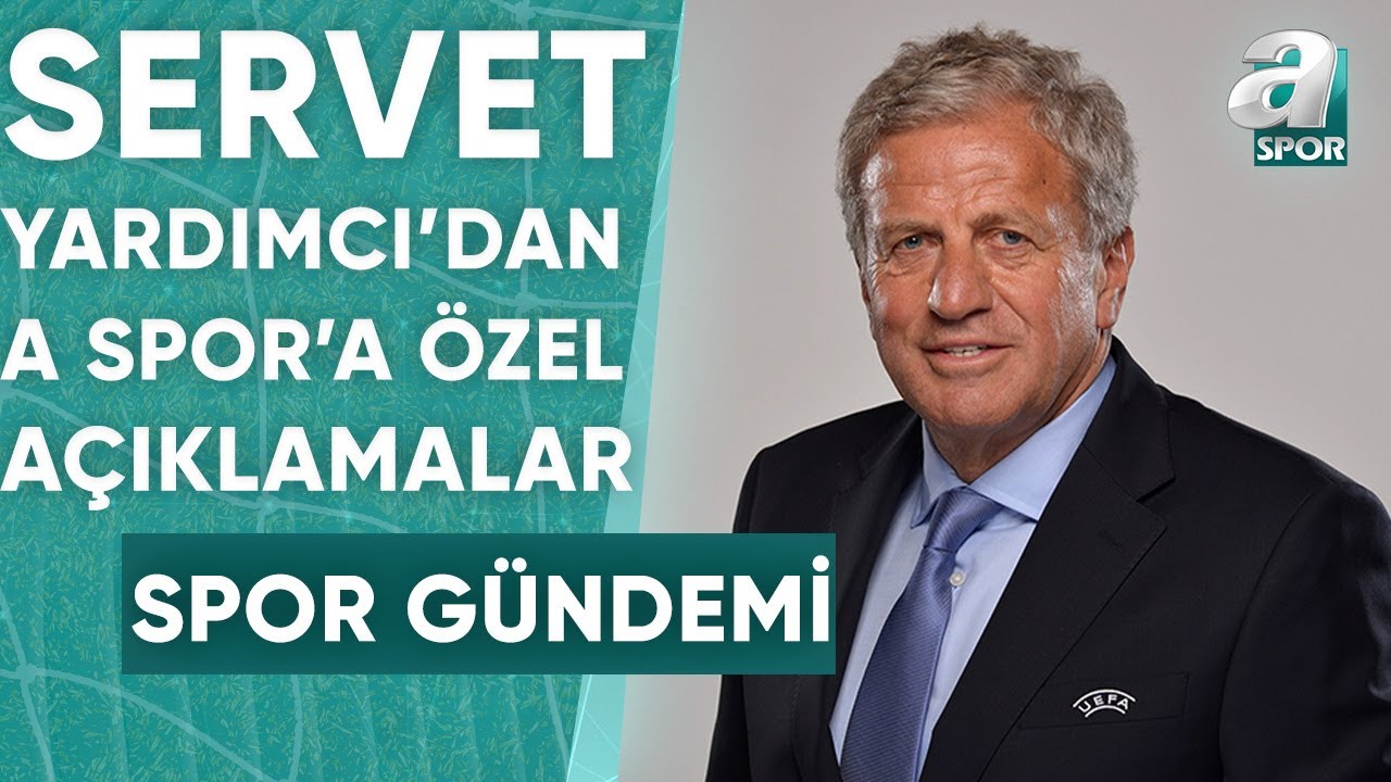UEFA Yönetim Kurulu Üyesi Servet Yardımcı, A Spor'un Sorularını Yanıtladı / A Spor / Spor Gündemi