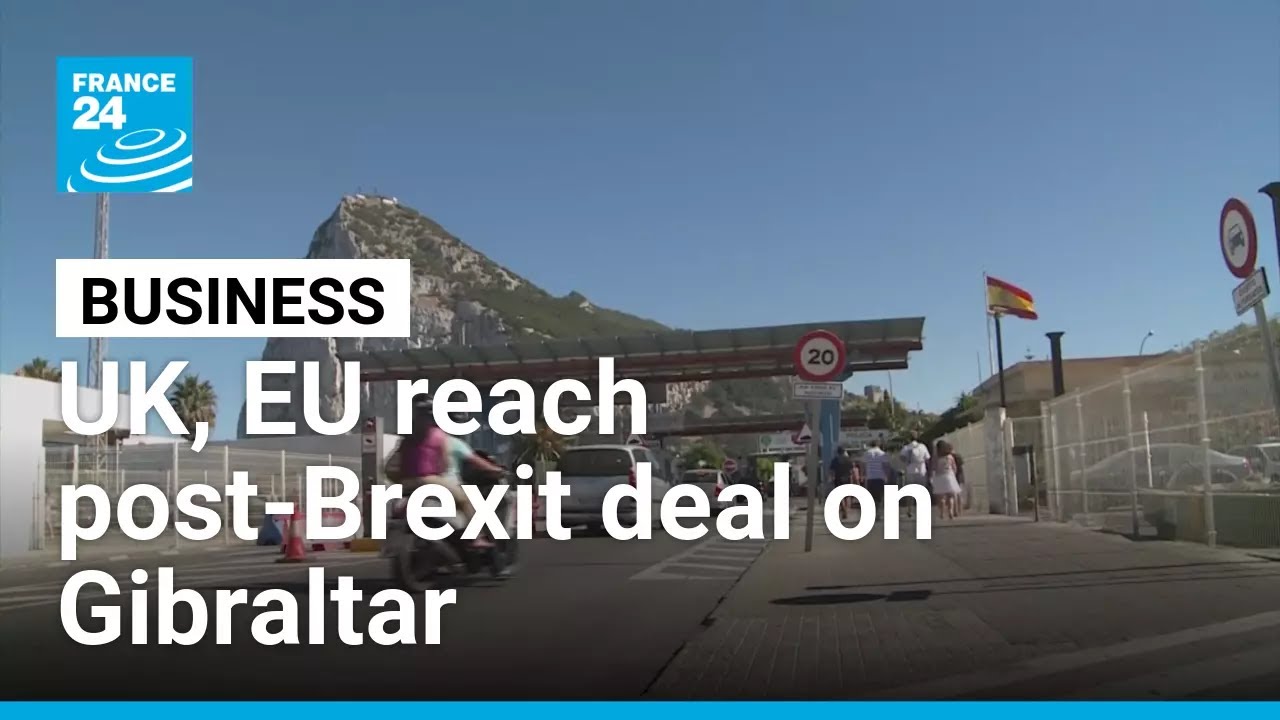 UK, EU reach post-Brexit deal on Gibraltar • FRANCE 24 English