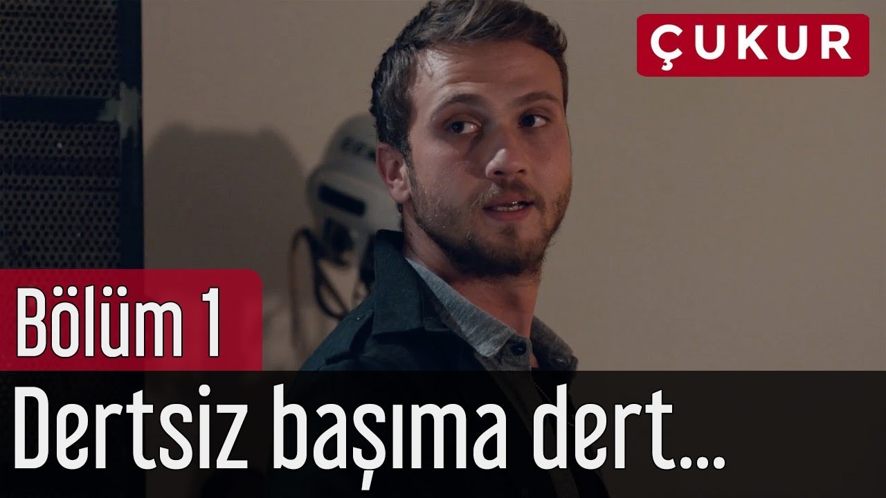 Çukur 1. Bölüm - Dertsiz Başıma Dert