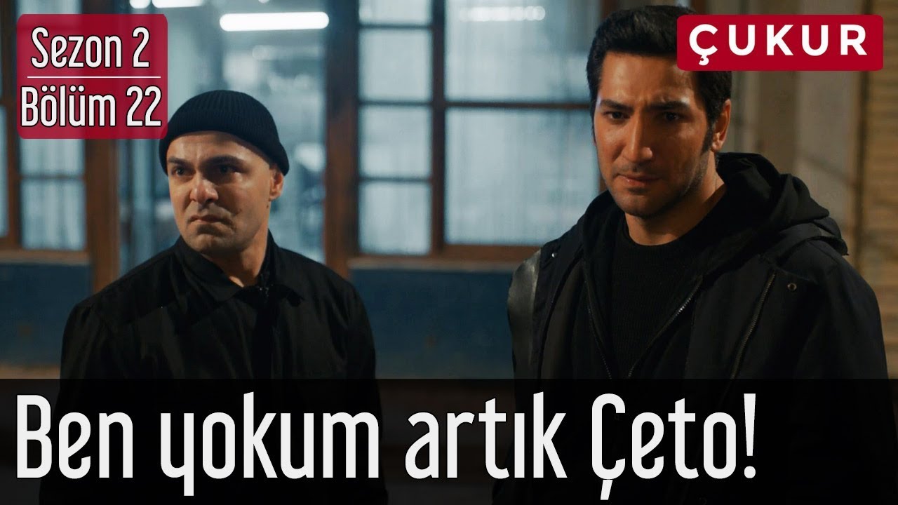 Çukur 2.Sezon 22.Bölüm - Ben Yokum Artık Çeto!
