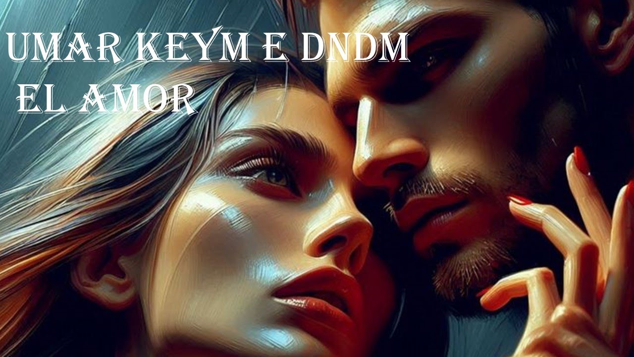 Umar Keyn & DNDM ★ El Amor