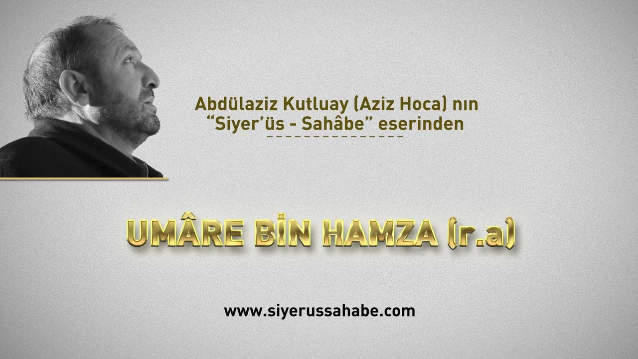 Umâre Bin Hamza (r.a) - Abdülaziz Kutluay (Aziz Hoca)  - Siyer'üs Sahâbe eseri