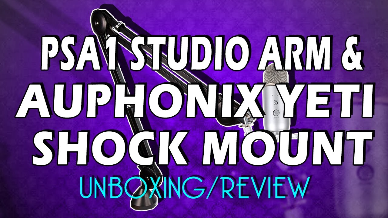 Unboxing/Review | Rode PS1A Studio Arm and Auphonix Yeti Shock Mount