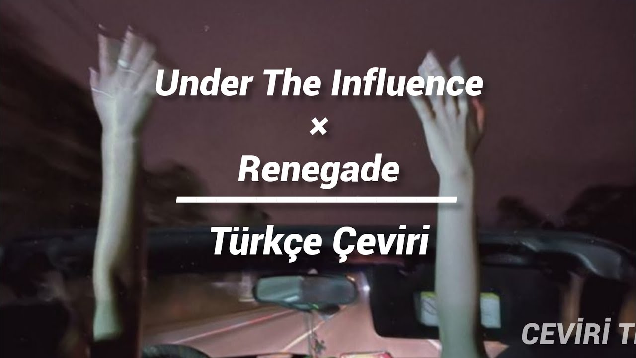 Under the influence × Renegade (Türkçe Çeviri) | ceviri tr