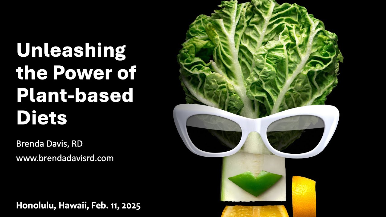 Unleashing the Power of Plant-based Diets -- Brenda Davis, RD