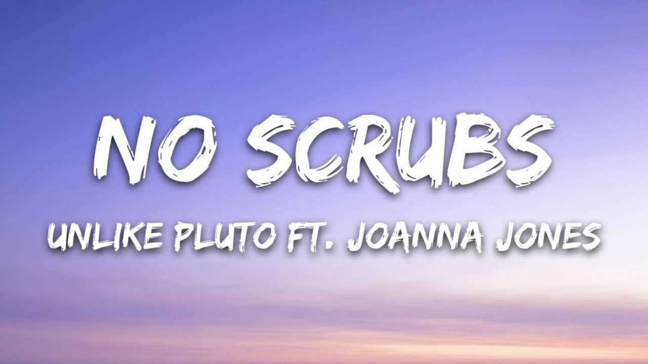 Unlike Pluto - No Scrubs ft. Joanna Jones (Lyrics Video)