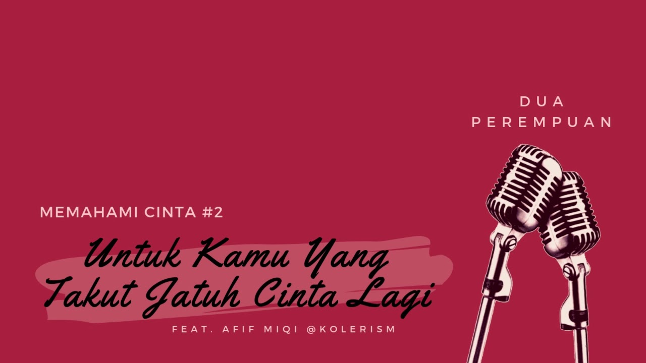 Untuk Kamu Yang Takut Jatuh Cinta Lagi ft. Afif Miqi @kolerism #MemahamiCinta Eps.2