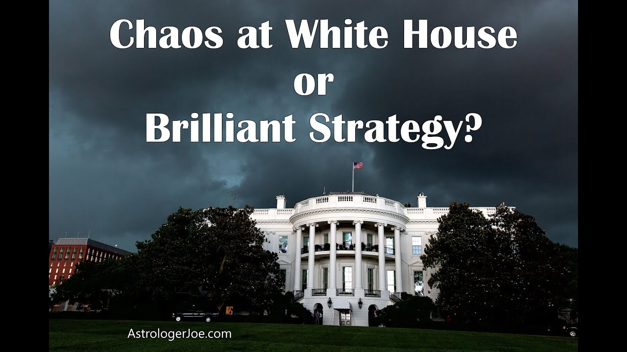 UPDATE!!! Chaos at White House or Brilliant Strategy!!! - Astrologer Joseph P. Anthony