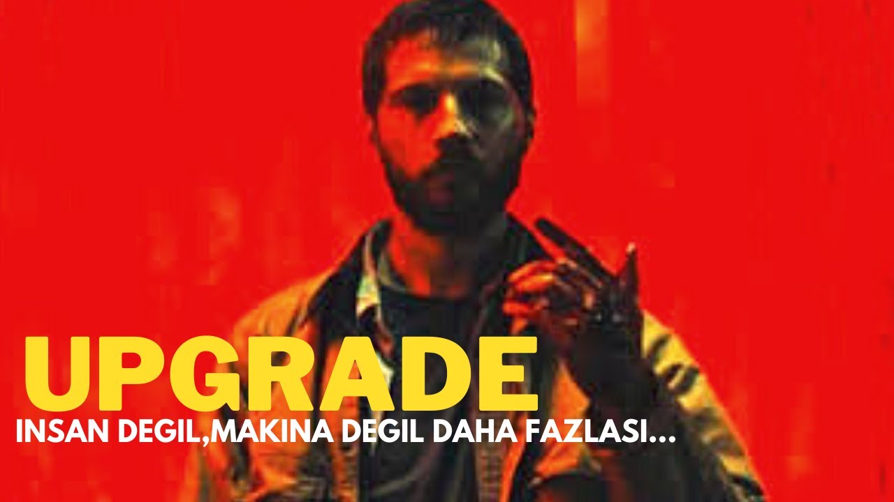 UPGRADE 2018 | Siberpunk-Bilim kurgu| Film özeti ve Analizi.