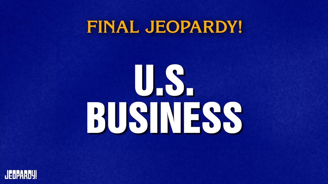 U.S. Business | Final Jeopardy! | JEOPARDY!