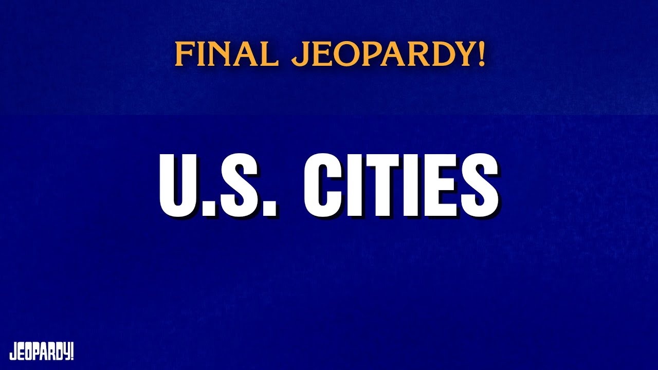 U.S. Cities | Final Jeopardy! | JEOPARDY!