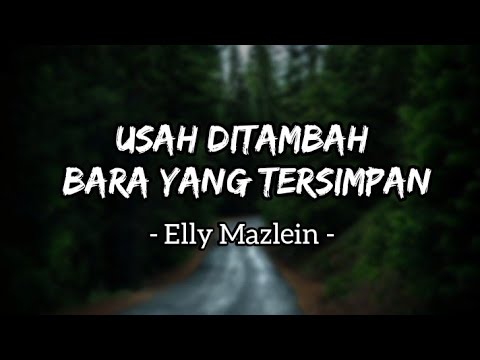 Usah Ditambah Bara yang Tersimpan - Elly Mazlein (Lirik)