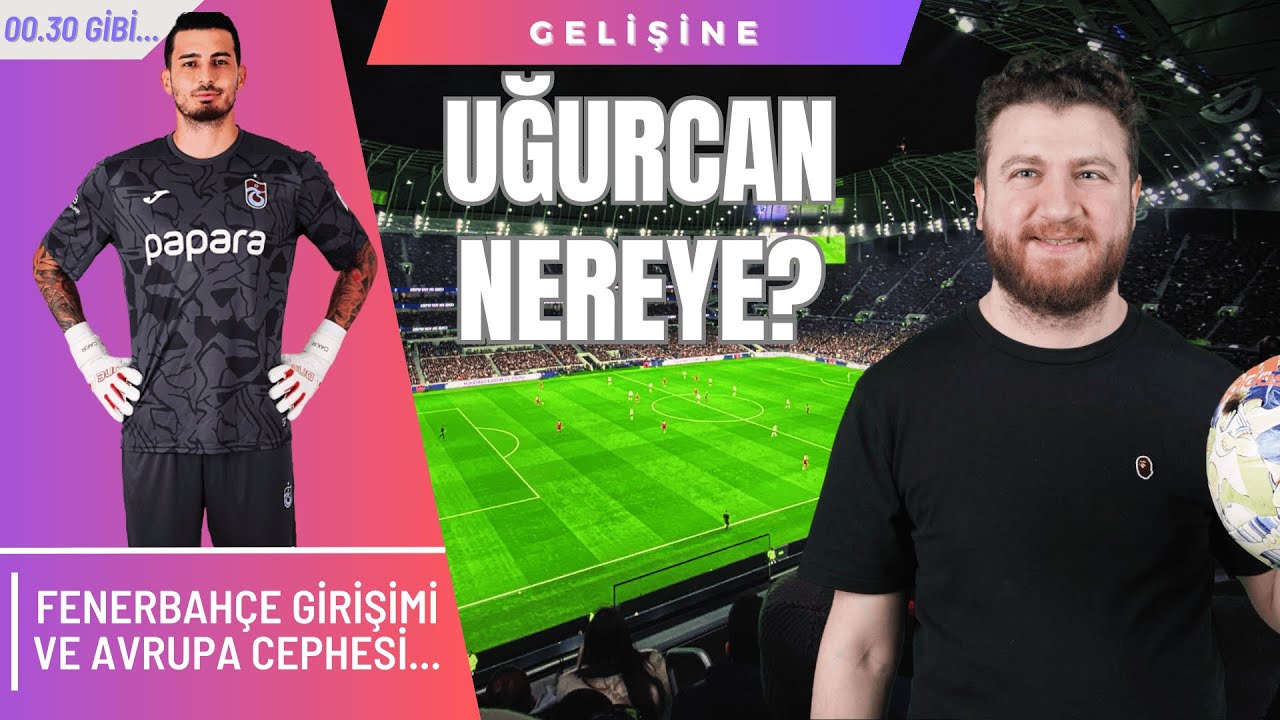 Uğurcan Çakır Bilmecesi... | Fenerbahçe Girişimi, Liverpool Teklifi, Arsenal Yerine Türkiye?