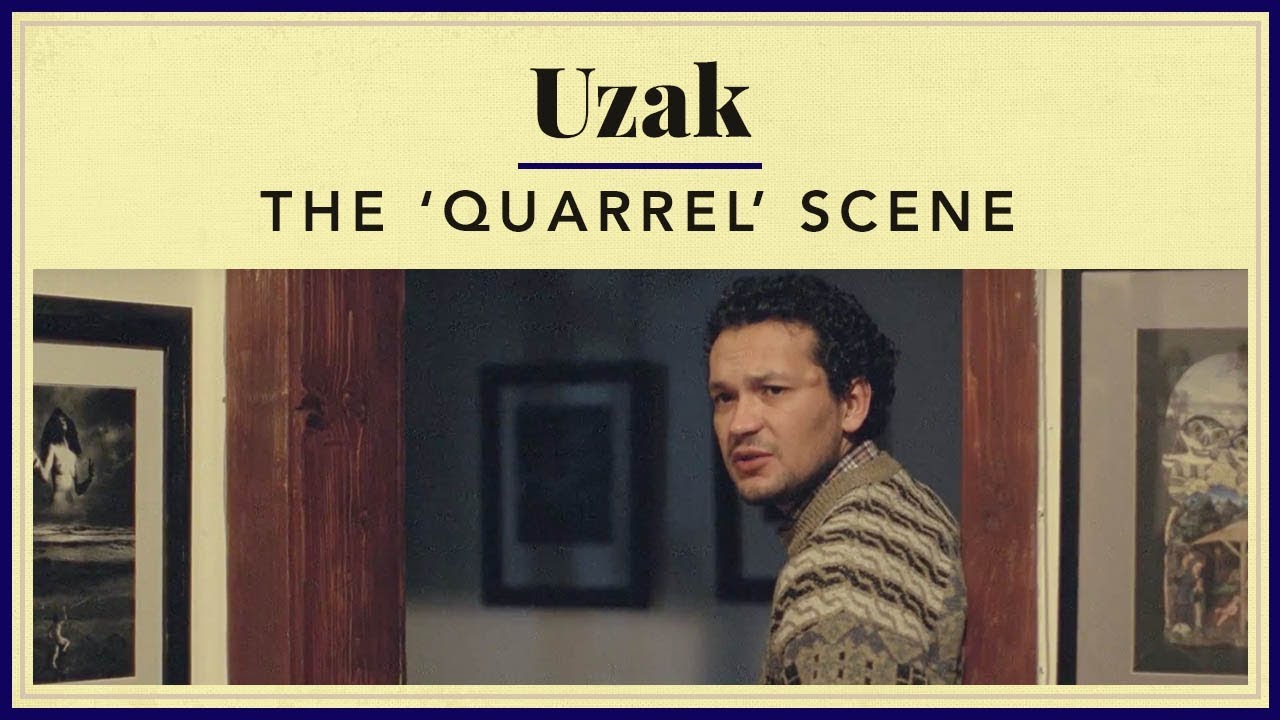 Uzak - The 'Quarrel' Scene