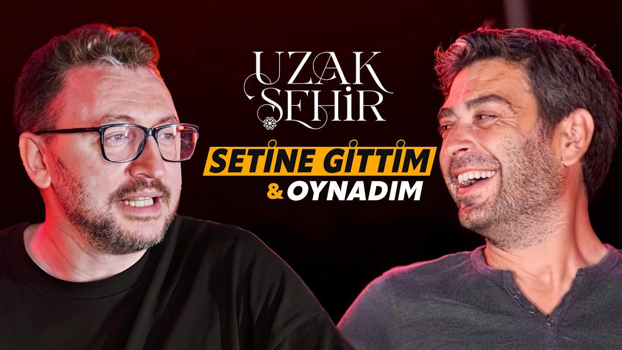 UZAK ŞEHİR SETİNE GİTTİM, HATTA DİZİDE OYNADIM
