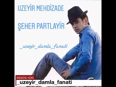 Uzeyir Mehdizade Şeher Partlayir