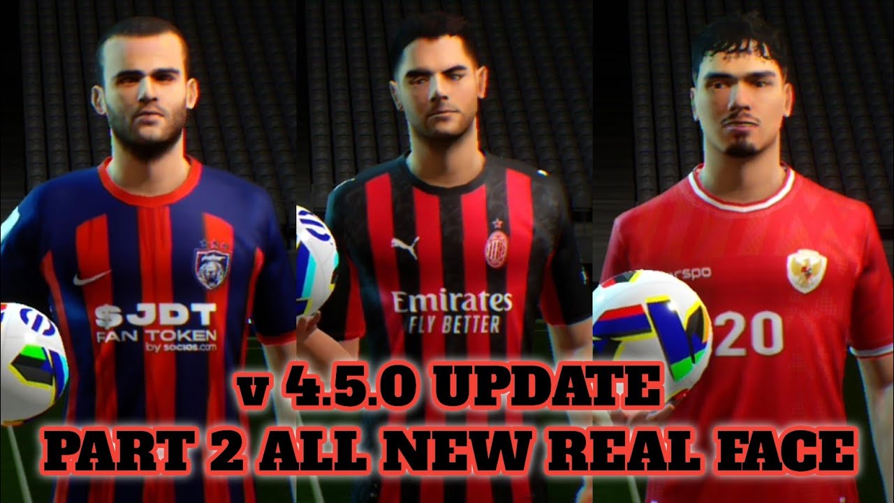 v. 4.5.0 UPDATE PART 2 ALL NEW REAL FACE EFOOTBALL 2025