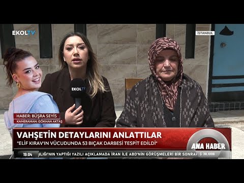 VAHŞETİN DETAYLARINI ELİF KIRAV'IN AİLESİ ANLATTI: ''53 YERİNDEN BIÇAKLAMIŞ''