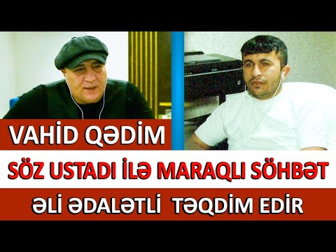 Vahid Qədim / Söz ustadı ilə maraqlı söhbət / Əli Ədalətli təqdim edir