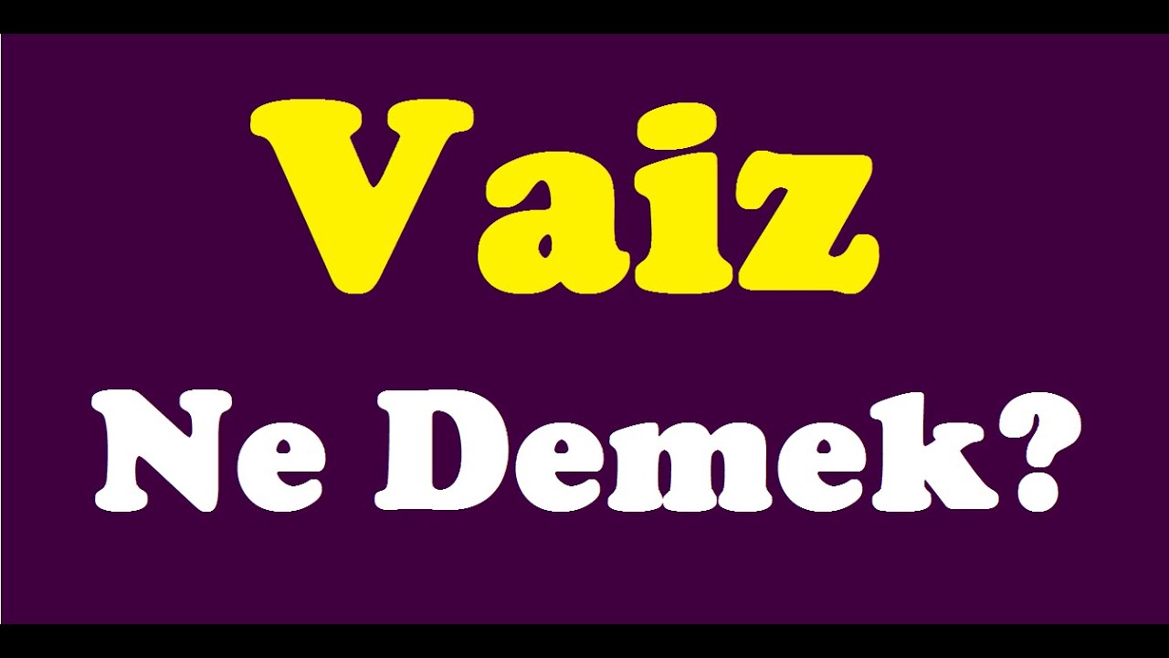 Vaiz Ne Demek,vaiz nedir,vaiz kelime anlamı