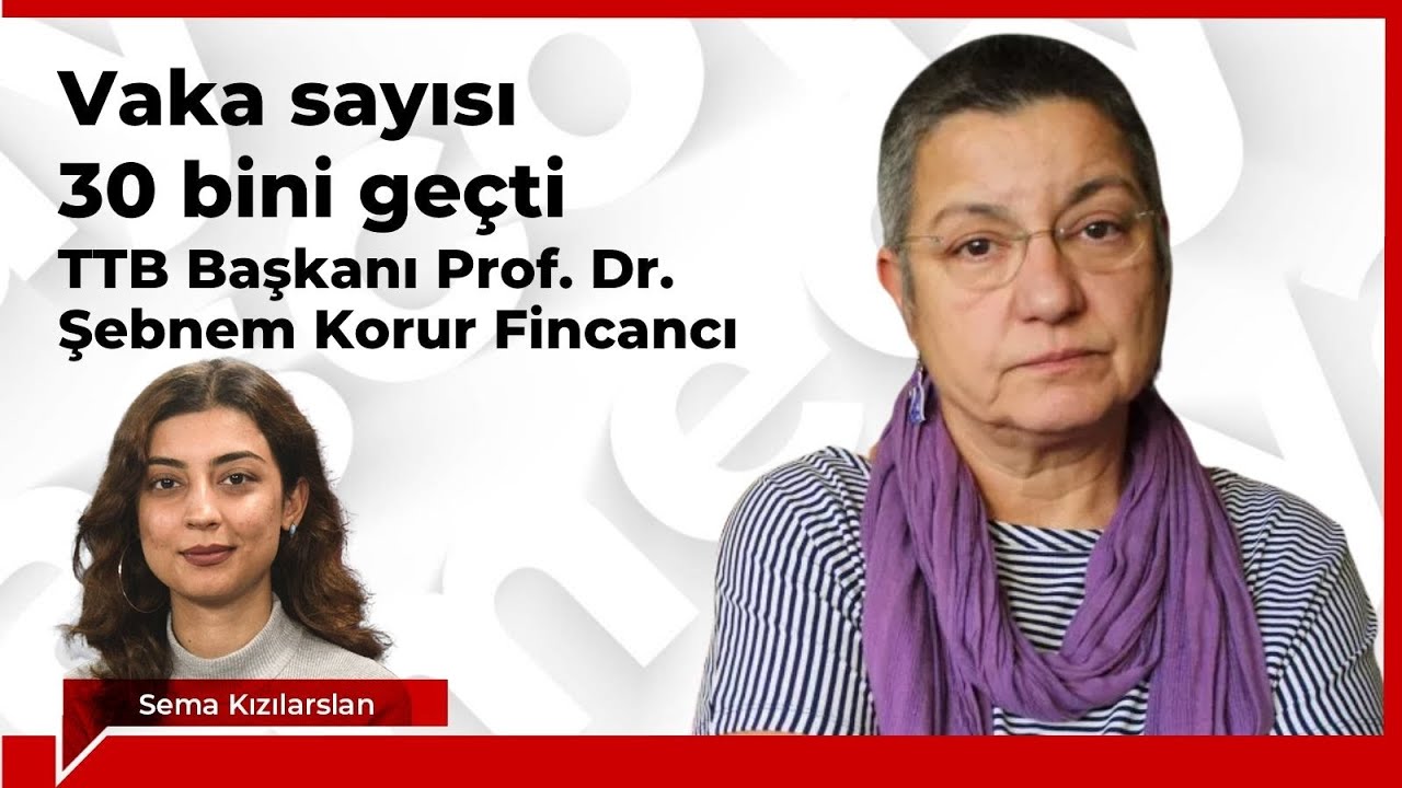 Vaka sayısı 30 bini geçti - Sema Kızılarslan'ın konuğu TTB Başkanı Prof. Dr. Şebnem Korur Fincancı