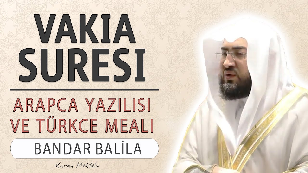 Vakia suresi anlamı dinle Bandar Balila (Vakia suresi arapça yazılışı okunuşu ve meali)