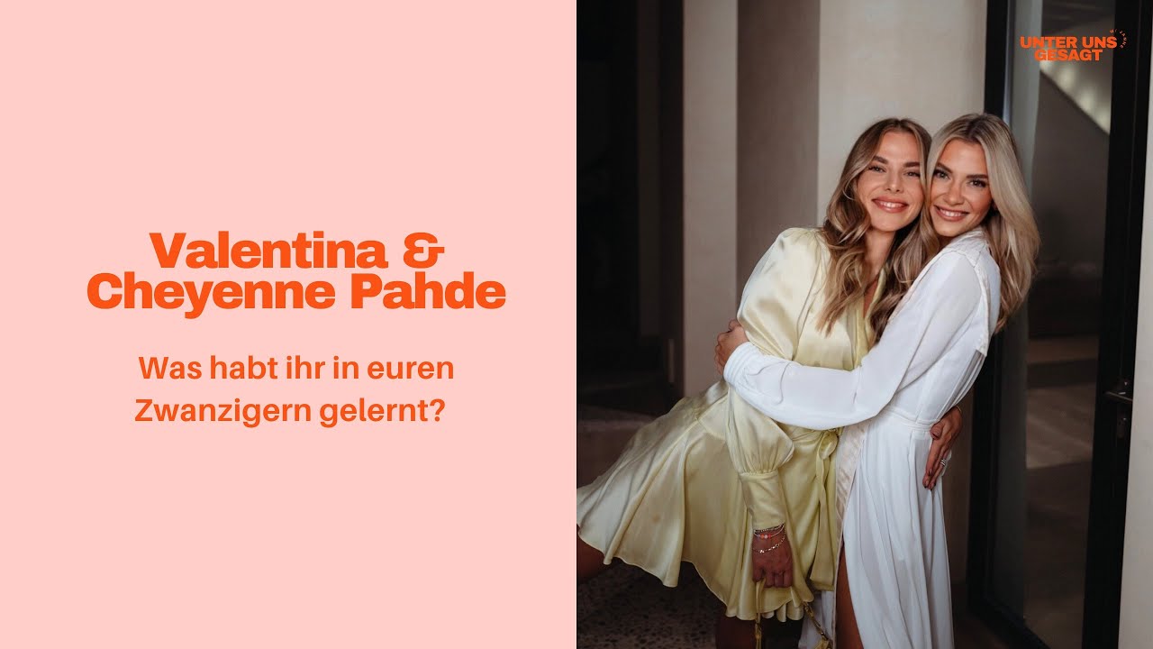 Valentina & Cheyenne Pahde: Was wir in unseren 20ern gelernt haben: Freundschaft, Karriere & Fehler