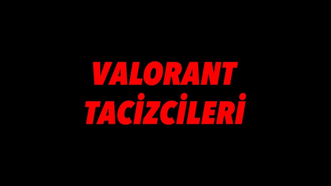 VALORANTTA KIZ OLDUĞUM İÇİN TACİZE UĞRUYORUM