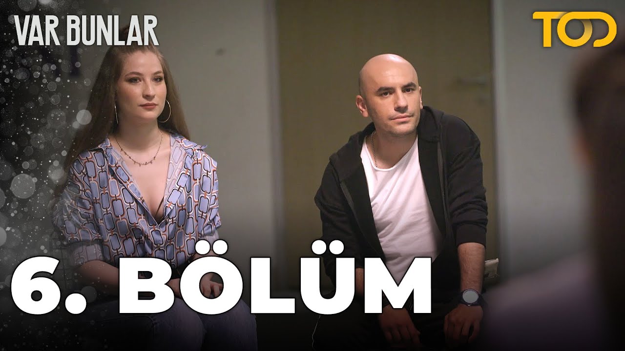 Var Bunlar 6. Bölüm