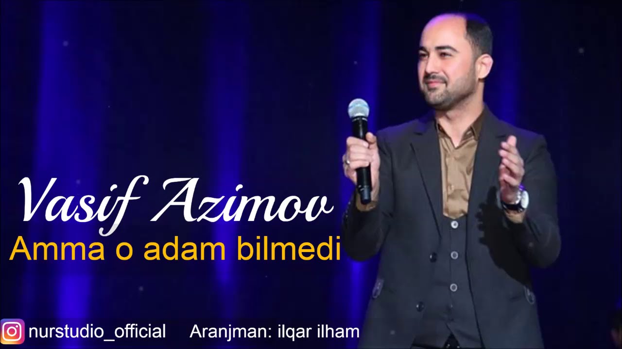 Vasif Azimov - Amma o adam bilmedi (2018) YENI