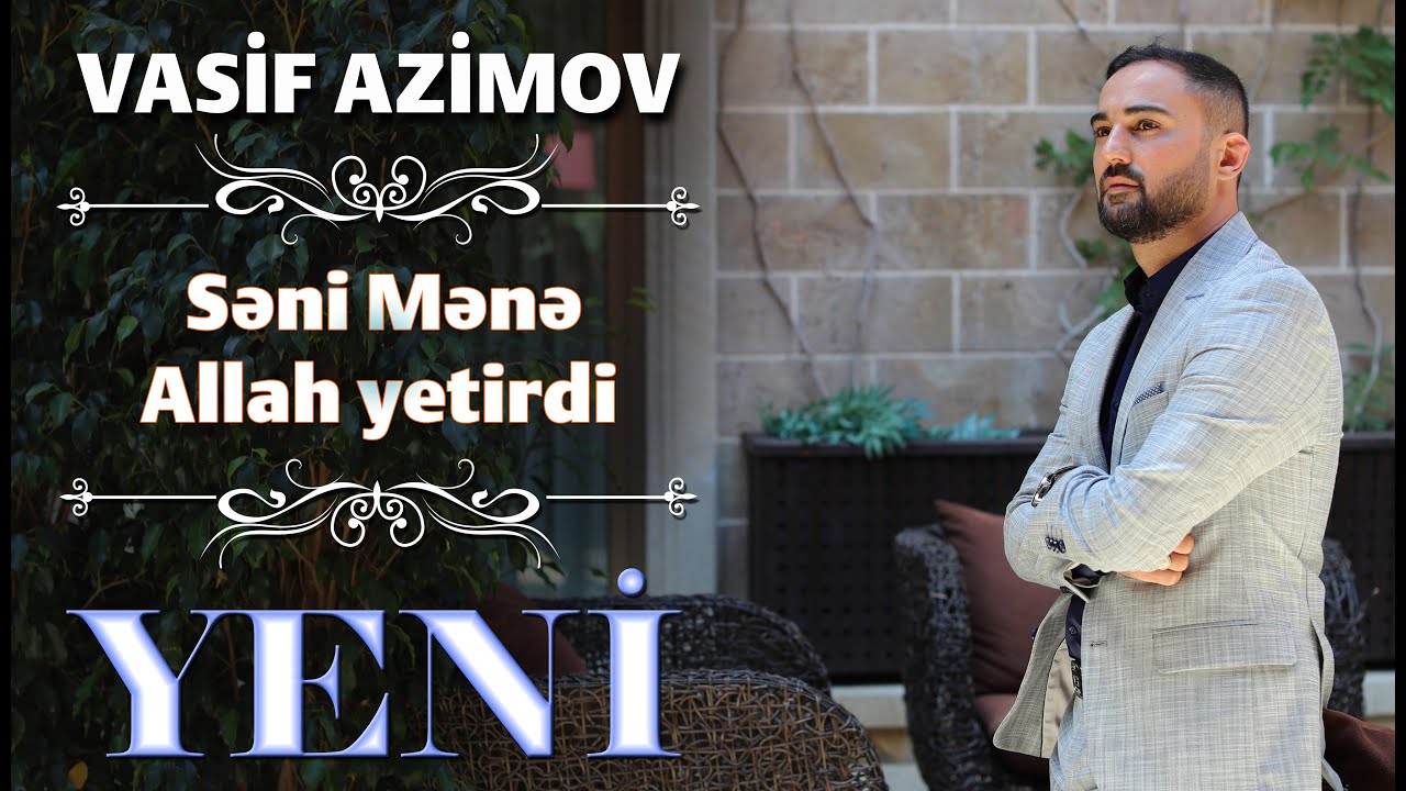 Vasif Azimov - Seni Mene Allah Yetirdi Yeni 2023